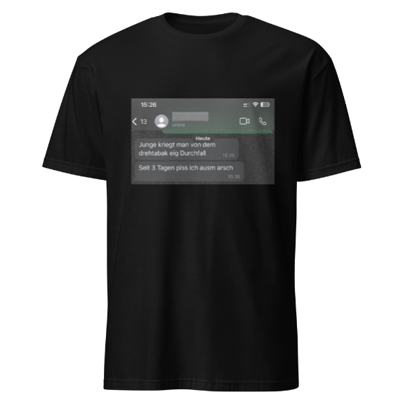 Drehtabak Durchfall Piss aus Arsch T-Shirt