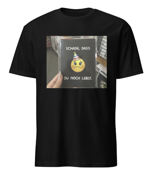 Schade das du noch Lebst T-Shirt