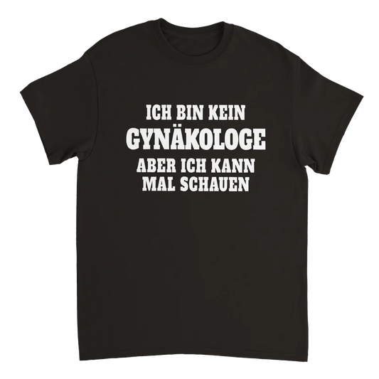 Ich bin kein Gynakologe aber ich kann al schauen T-Shirt