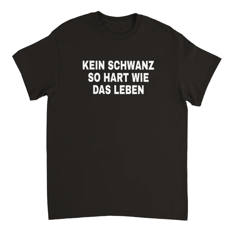 Kein Schwanz so hart wie das Leben T-Shirt