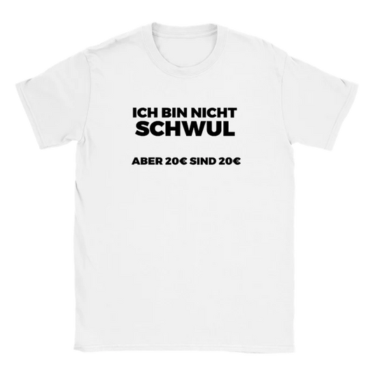 Ich bin nicht Schwul aber 20 Euro sind 20 Euro T-Shirt