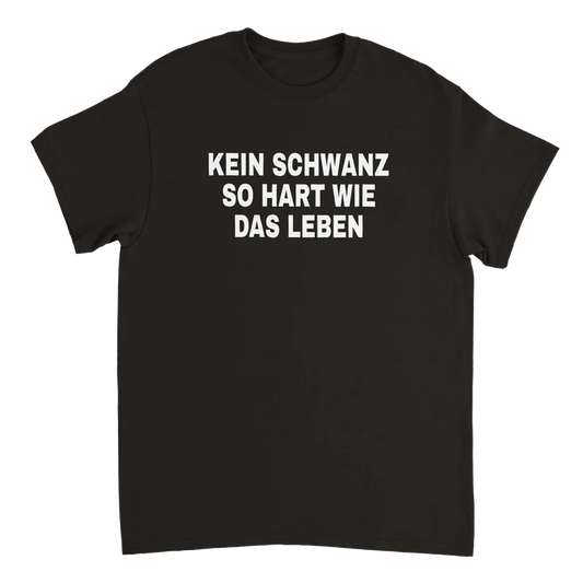 Kein Schwanz so hart wie das Leben T-Shirt