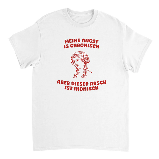 Meine Angst is chronisch aber dieser Arsch ist ikonisch T-Shirt